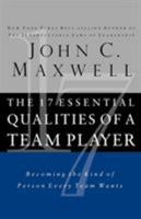 The 17 Essential Qualities of a Team Player: Becoming the Kind of Person Every Team Wants 0785263136 Book Cover