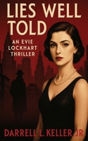 Lies Well Told: An Evie Lockhart Thriller: An Evie Lockhart Thriller: An Evie Lockhart Thriller B0FKF7BFWP Book Cover