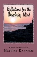 Reflections For The Wandering Mind: A Book on Meditation 1537287079 Book Cover