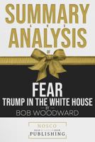 Summary and Analysis of Fear Trump in the White House by Bob Woodward 1726859363 Book Cover