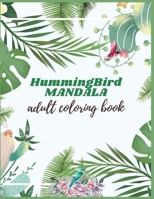 HUMMINGBIRD MANDALA ADULT COLORING BOOK: Adults Hummingbirds Design B087R812ZZ Book Cover