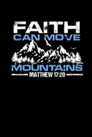 Faith Can Move Mountains: Portable Christian Notebook: 6"x9"  Composition Notebook with Christian Quote: Inspirational Gifts for Religious Men & Women (Christian Notebooks) 1089620594 Book Cover