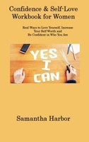 Confidence & Self-Love Workbook for Women: Real Ways to Love Yourself, Increase Your Self-Worth and Be Confident in Who You Are 1806312603 Book Cover