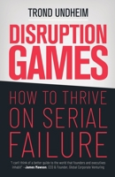 Disruption Games: How to Thrive on Serial Failure 1647647282 Book Cover