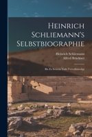 Heinrich Schliemann's Selbstbiographie: Bis Zu Seinem Tode Vervollständigt 1016214790 Book Cover