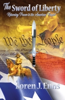 The Sword of Liberty: Returning Power to the American People! 0985525703 Book Cover
