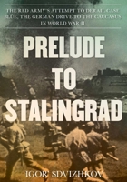 Prelude to Stalingrad: The Red Army's Attempt to Derail the German Drive to the Caucasus in World War II 0811738663 Book Cover