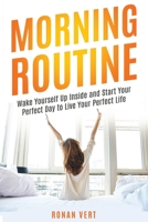 Morning Routine: Wake Yourself Up Inside and Start Your Perfect Day to Live Your Perfect Life B0848B3HT8 Book Cover