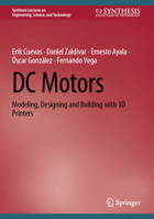 DC Motors: Modeling, Designing and Building with 3D Printers (Synthesis Lectures on Engineering, Science, and Technology) 3031643534 Book Cover