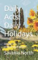 Daily Acts: Daily Holidays: Grades 3-6 with an adult guide 1736574450 Book Cover