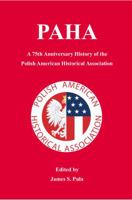 PAHA: A 75th Anniversary History of the Polish American Historical Association 0960216200 Book Cover