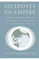 Outposts of Empire: Korea, Vietnam, and the Origins of the Cold War in Asia, 1949-1954 0773513264 Book Cover