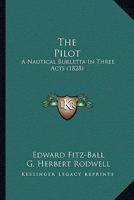 The Pilot: A Nautical Burletta, in Three Acts 0548792461 Book Cover