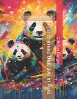 The animals that live in Asia: A coloring book (Animals on the continent) B0CK3XLPZV Book Cover