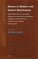 Women in Western and Eastern Manichaeism: Selected Papers from the International Conference Les Femmes Dans Le Manichéisme Occidental Et Oriental Held in Paris, University of Paris Sorbonne, 27-28 Jun 9004472215 Book Cover