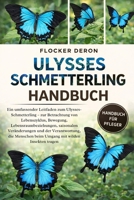 ULYSSES-SCHMETTERLING-HANDBUCH: Ein umfassender Leitfaden zum Ulysses-Schmetterling – zur Betrachtung von Lebenszyklus, Bewegung, ... mit wilden Insekten tragen (German Edition) B0GQZMGB51 Book Cover
