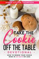 Take Your Cookie off the Table Devotional: How to Renew Your Cookie Mind in 50 Days or Less null Book Cover