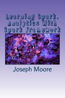 Learning Spark: Analytics With Spark Framework 1523965169 Book Cover