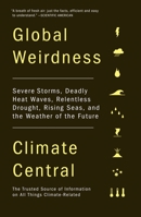 Global Weirdness: Severe Storms, Deadly Heat Waves, Relentless Drought, Rising Seas, and the Weather of the Future 0307743365 Book Cover