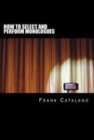 How to Select and Perform Monologues: Acting One Series 0692784780 Book Cover