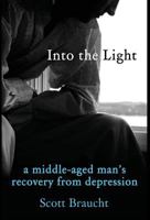 Into the Light: A Middle-Aged Man's Recovery from Depression (Hc) 159598254X Book Cover
