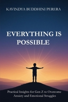 EVERYTHING IS POSSIBLE: Practical Insights for Gen Z to Overcome Anxiety and Emotional Struggles B0G8D97DRH Book Cover
