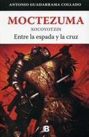 Moctezuma Xocoyotzin: Entre la espada y la cruz 6074804680 Book Cover