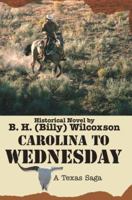 Carolina To Wednesday: A Texas Saga 0595374468 Book Cover