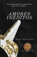 Amores Inéditos: Porque não são tantos quantos se alegam nem tão poucos como se admitem. (Portuguese Edition) 167091142X Book Cover