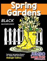 Fantastic Springtime Flowers for Adults, Kids and Seniors Midnight Edition: Large Print Hand Drawn Spring Garden Themed Scenes and Flowers to Color, ... Pages 1717148387 Book Cover