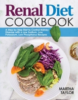 Renal Diet Cookbook: A Step by Step Diet to Control Kidney Disease with a Low Sodium, Low Potassium, Low Phosphorus Recipes B096TTS4HQ Book Cover
