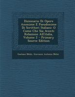 Dizionario Di Opere Anonime E Pseudonime Di Scrittori Italiani: O Come Che Sia Aventi Relazione All'italia, Volume 2... 1272042669 Book Cover
