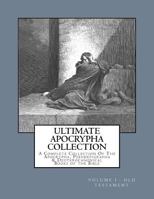 Ultimate Apocrypha Collection [volume I: Old Testament]: A Complete Collection of the Apocrypha, Pseudepigrapha & Deuterocanonical Books of the Bible 1544216491 Book Cover