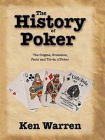 The History of Poker: The Origins, Evolution, Facts and Trivia of Poker 1449011373 Book Cover