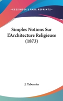 Simples Notions Sur L'Architecture Religieuse (1873) 2329757336 Book Cover