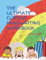 The Ultimate Cursive Handwriting Workbook For Kids: Cursive full practice for beginners workbook / Writing Practice Book to Master Letters, Words, ... 88 Diversified Pages/ 8,5 x 11 inches B08H6M8RRW Book Cover