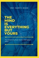 The Mind is Everything but Yours: The untold truth of your intuition belonging to others B0BB5QHSNK Book Cover