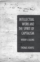 Intellectual Work and the Spirit of Capitalism: Weber's Calling 1349477923 Book Cover