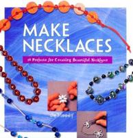Make Necklaces: 16 Projects for Creating Beautiful Necklace (Make Jewelry Series) 1564962717 Book Cover