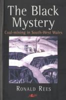 The Black Mystery: Coal-Mining in South-West Wales 0862439671 Book Cover