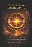 The Circle of Transfiguration: Ouroboros and the Hive of Spirit: Melontological Consciousness B0GSQJK599 Book Cover