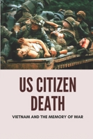 US Citizen Death: Vietnam And The Memory Of War: A Vietnam War Story null Book Cover