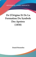 De L'Origine Et De La Formation Du Symbole Des Apotres (1858) 1120407567 Book Cover