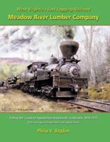 West Virginia's Last Logging Railroad -the Meadow River Lumber Company 1883089808 Book Cover