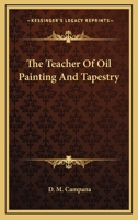 The Teacher Of Oil Painting And Tapestry 054844398X Book Cover