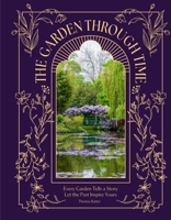 The Garden Through Time: History’s Greatest Gardens and How to Grow Them Yourself 103543332X Book Cover