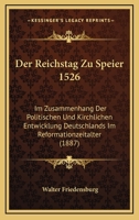 Der Reichstag zu Speier 1526: im Zusammenhang der politischen und kirchlichen Entwicklung Deutschlands im Reformationzeitalter. 1167720490 Book Cover