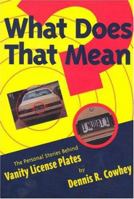 What Does That Mean? The Personal Stories Behind Vanity License Plates 0964282313 Book Cover