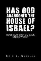 Has God Abandoned the House of Israel?: Does God Ever Go Back on His Word? 1796022497 Book Cover