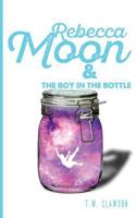 Rebecca Moon and The Boy in the Bottle 1523304855 Book Cover